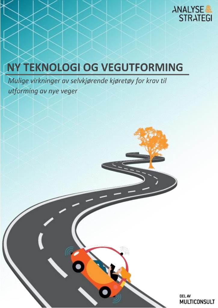 Forsiden av dokumentet Ny teknologi og vegutforming - Mulige virkninger av selvkjørende kjøretøy for krav til utforming av nye veger