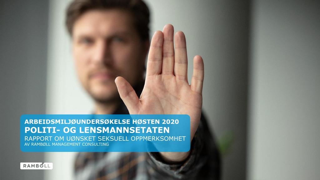 Forsiden av dokumentet ARBEIDSMILJØUNDERSØKELSE HØSTEN 2020
POLITI- OG LENSMANNSETATEN
RAPPORT OM UØNSKET SEKSUELL OPPMERKSOMHET