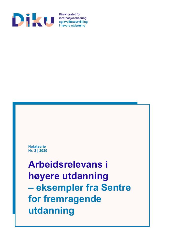 Forsiden av dokumentet Arbeidsrelevans i høyere utdanning – eksempler fra Sentre for fremragende utdanning
