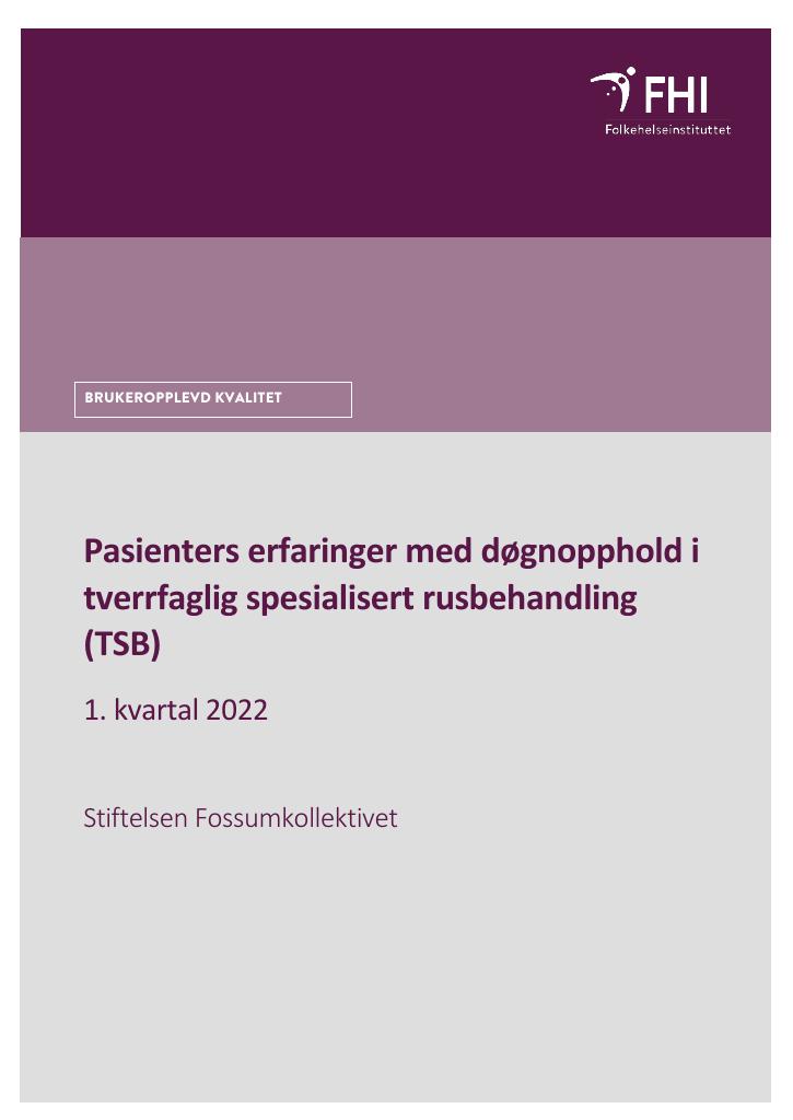 Forsiden av dokumentet Pasienters erfaringer med døgnopphold i tverrfaglig spesialisert rusbehandling (TSB). 1. kvartal 2022, Stiftelsen Fossumkollektive