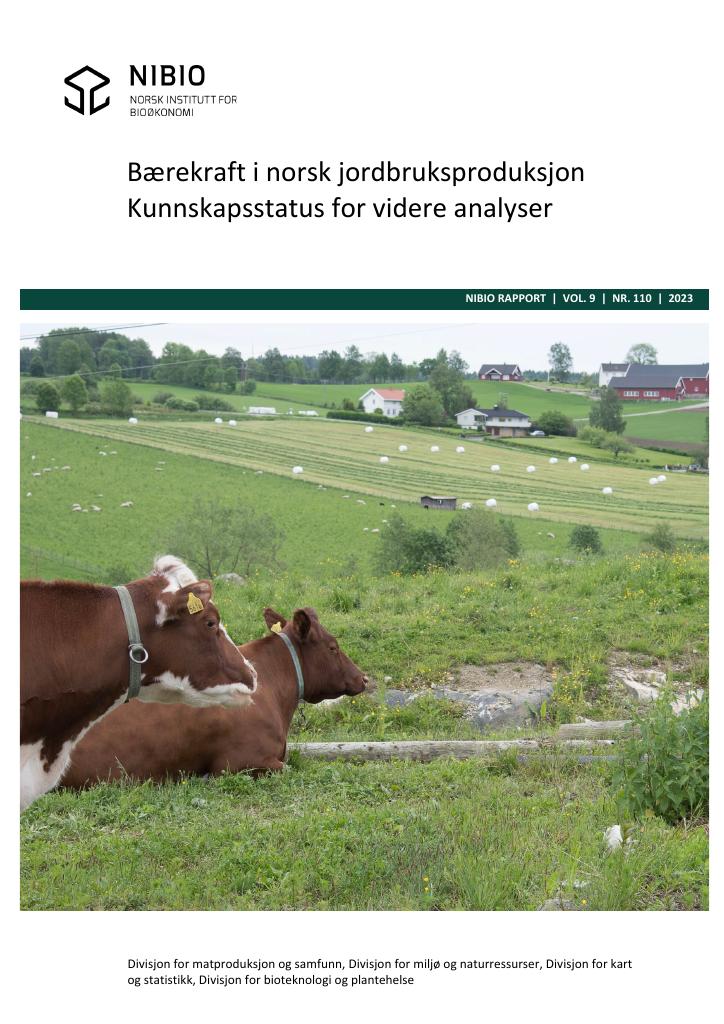 Forsiden av dokumentet Bærekraft i norsk jordbruksproduksjon. Kunnskapsstatus for videre analyser