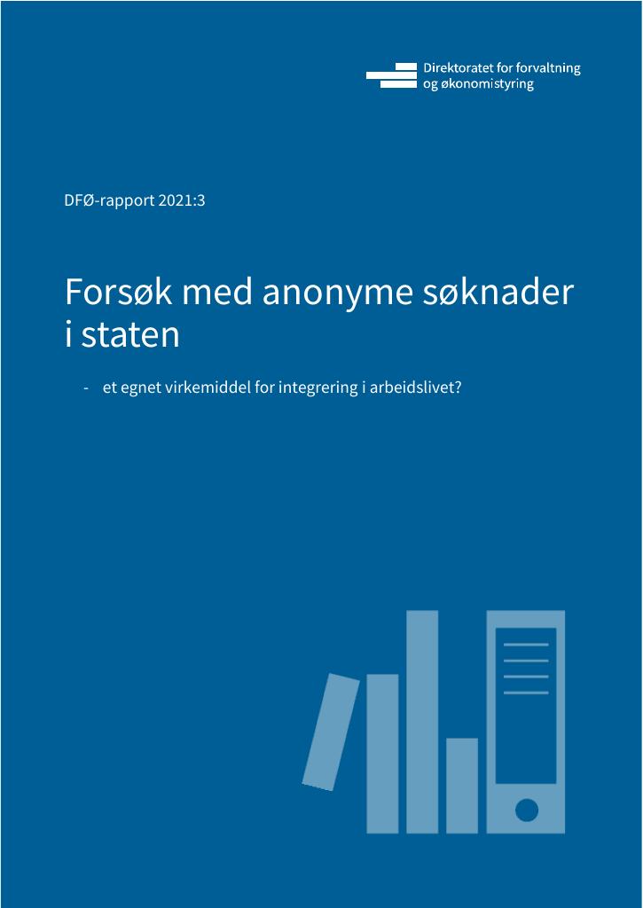 Forsiden av dokumentet Forsøk med anonyme søknader i staten - et egnet virkemiddel for integrering i arbeidslivet? : et egnet virkemiddel for integrering i arbeidslivet?