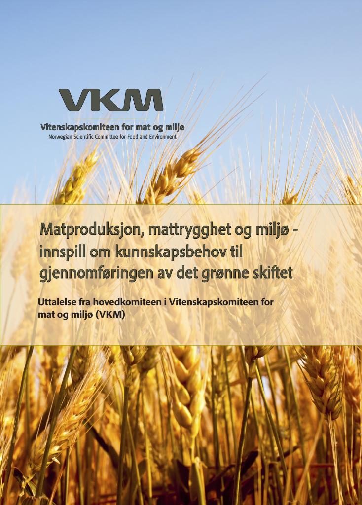 Forsiden av dokumentet Matproduksjon, mattrygghet og miljø - innspill om kunnskapsbehov til gjennomføringen av det grønne skiftet : uttalelse fra hovedkomiteen i Vitenskapskomiteen for mat og miljø (VKM)