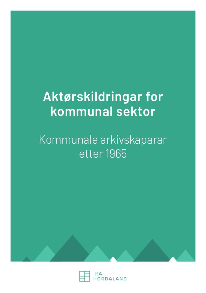 Forsiden av dokumentet Aktørskildringar for kommunal sektor : Kommunale arkivskaparar etter 1965