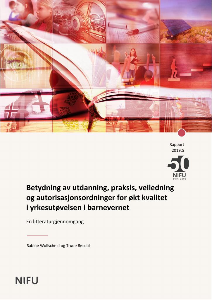 Forsiden av dokumentet Betydning av utdanning, praksis, veiledning og autorisasjonsordninger for økt kvalitet i yrkesutøvelsen i barnevernet. En litteraturgjennomgang