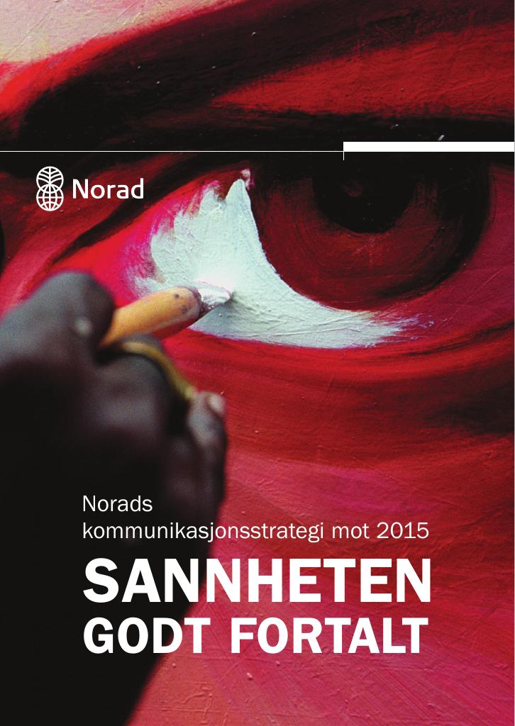 Forsiden av dokumentet Norads kommunikasjonsstrategi mot 2015 - Sannheten godt fortalt