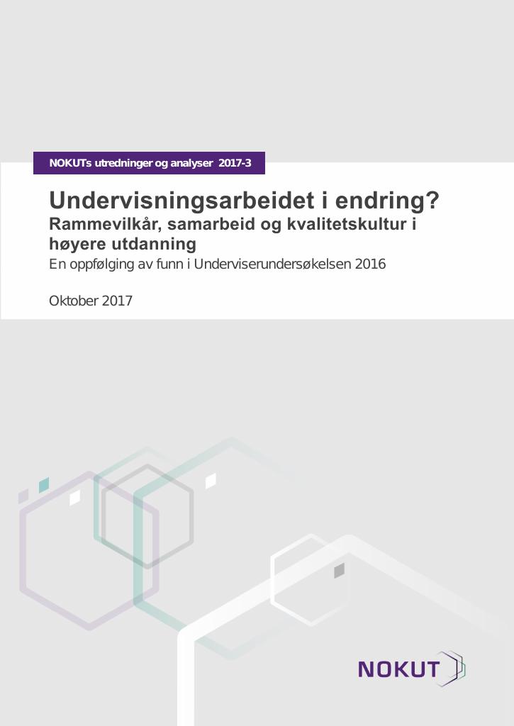 Forsiden av dokumentet Undervisningsarbeidet i endring? Rammevilkår, samarbeid og kvalitetskultur i høyere utdanning