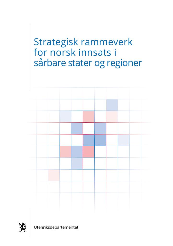 Forsiden av dokumentet Strategisk rammeverk for norsk innsats i sårbare stater og regioner