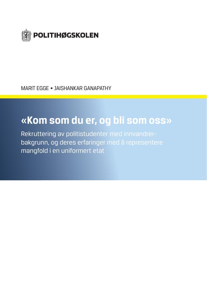 Forsiden av dokumentet «Kom som du er, og bli som oss» : rekruttering av politistudenter med innvandrerbakgrunn, og deres erfaringer med å representere mangfold i en uniformert etat