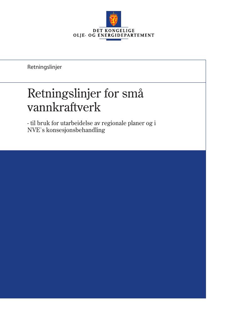 Forsiden av dokumentet Retningslinjer for små vannkraftverk : til bruk for utarbeidelse av regionale planer og i NVE`s konsesjonsbehandling