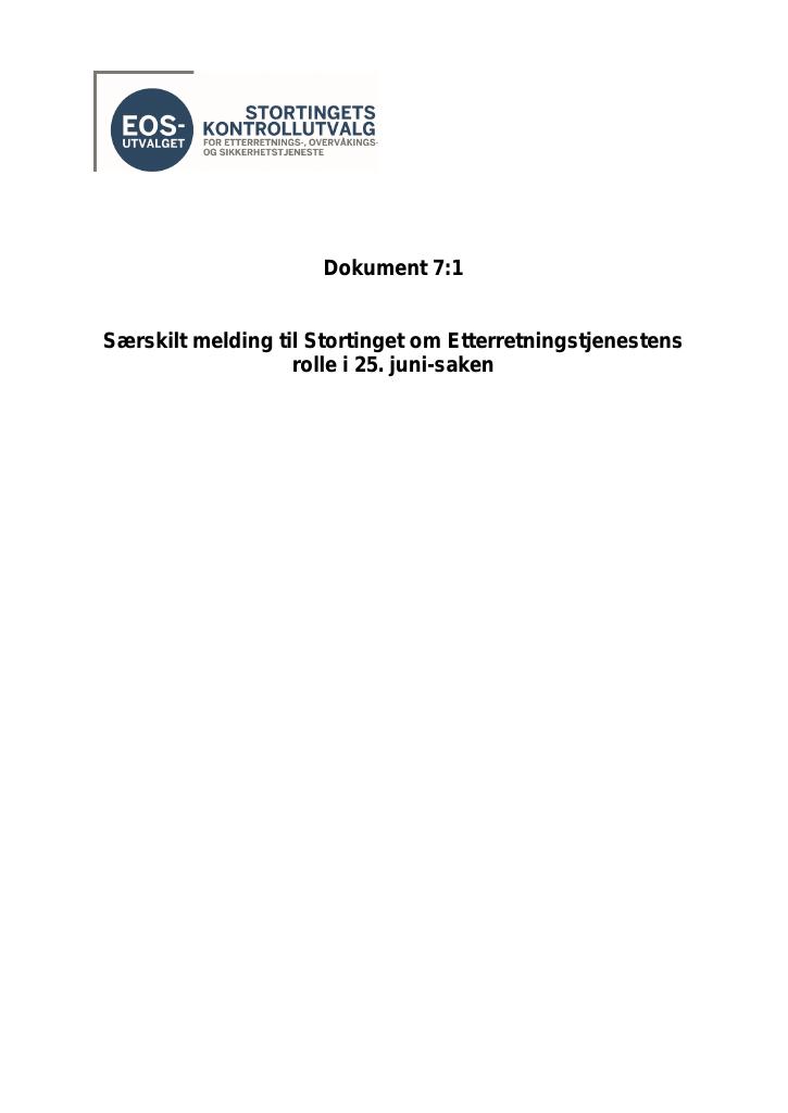 Forsiden av dokumentet Dokument 7:1
Særskilt melding til Stortinget om Etterretningstjenestens
rolle i 25. juni-saken