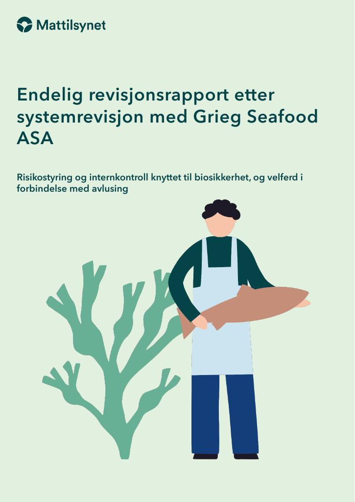 Forsiden av dokumentet Endelig revisjonsrapport etter systemrevisjon med Grieg Seafood ASA
- Risikostyring og internkontroll knyttet til biosikkerhet, og velferd i
forbindelse med avlusing