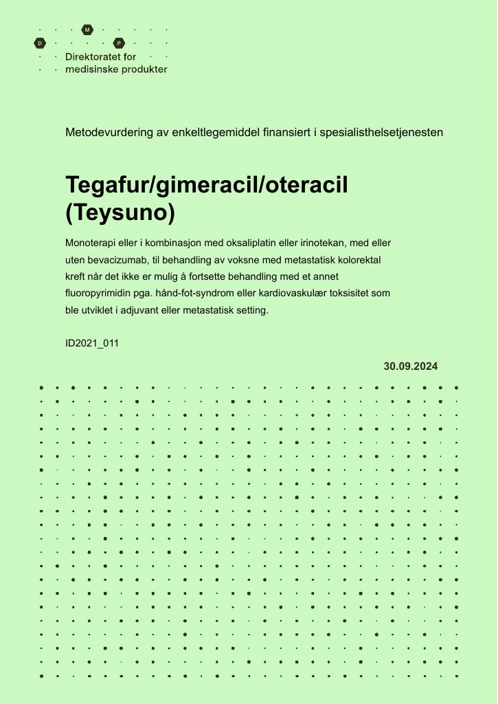 Forsiden av dokumentet Tegafur/gimeracil/oteracil (Teysuno) Monoterapi eller i kombinasjon med oksaliplatin eller irinotekan, med eller uten bevacizumab, til behandling av voksne med metastatisk kolorektal kreft når det ikke er mulig å fortsette behandling med et annet fluoropyrimidin pga. hånd-fot-syndrom eller kardiovaskulær toksisitet som ble utviklet i adjuvant eller metastatisk setting