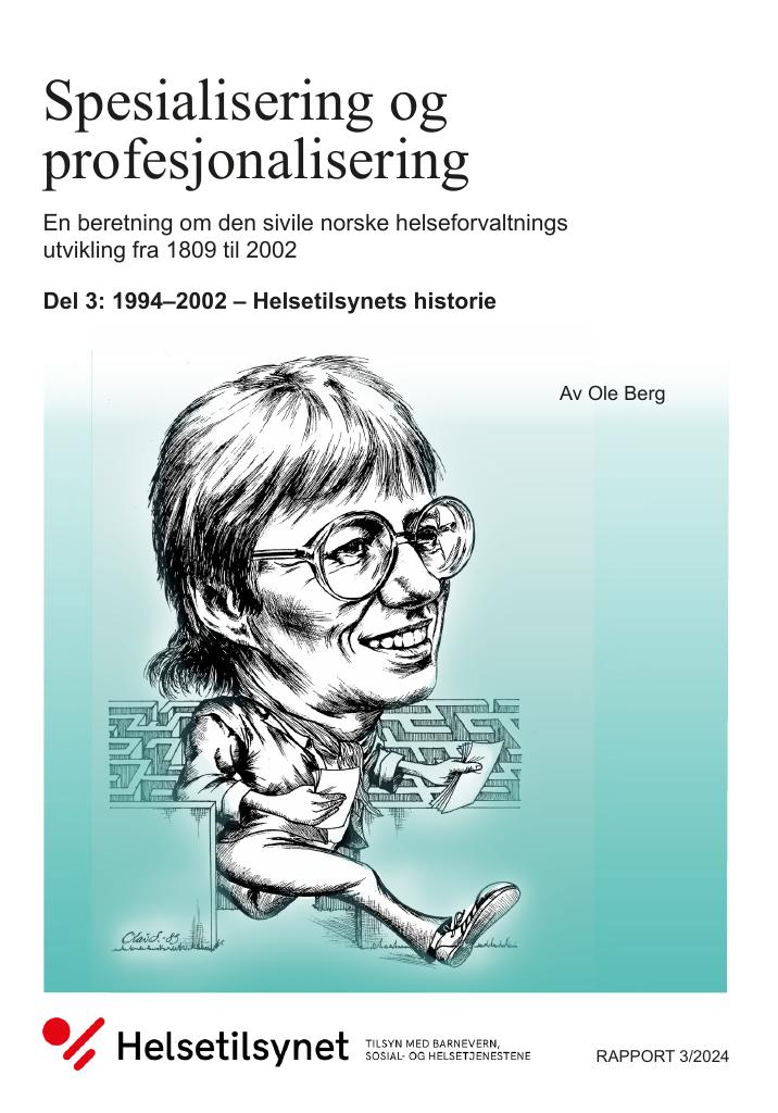 Forsiden av dokumentet Spesialisering og profesjonalisering : En beretning om den sivile norske helseforvaltnings utvikling fra 1809 til 2002 : Del 3: 1994–2002 – Helsetilsynets historie