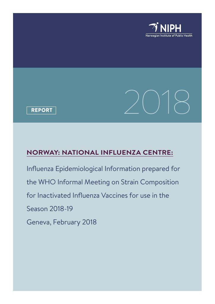 Forsiden av dokumentet Influenza epidemiological information prepared for WHO informal meeting on strain composition for inactivated influenza vaccines for use in season 2018-19 Geneva, Feb 2018