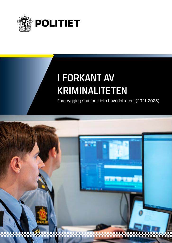 Forsiden av dokumentet I FORKANT AV KRIMINALITETEN
Forebygging som politiets hovedstrategi (2021-2025)