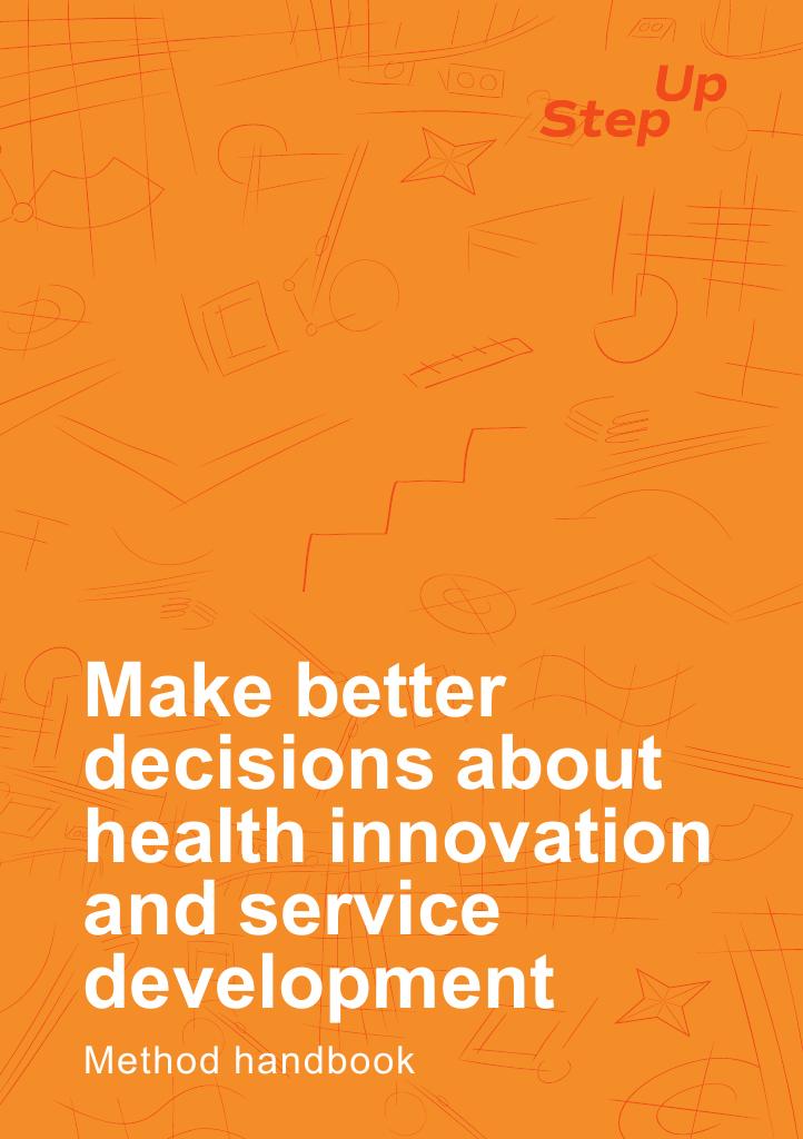 Forsiden av dokumentet Step Up Method Handbook : make better decisions about health innovation and service development