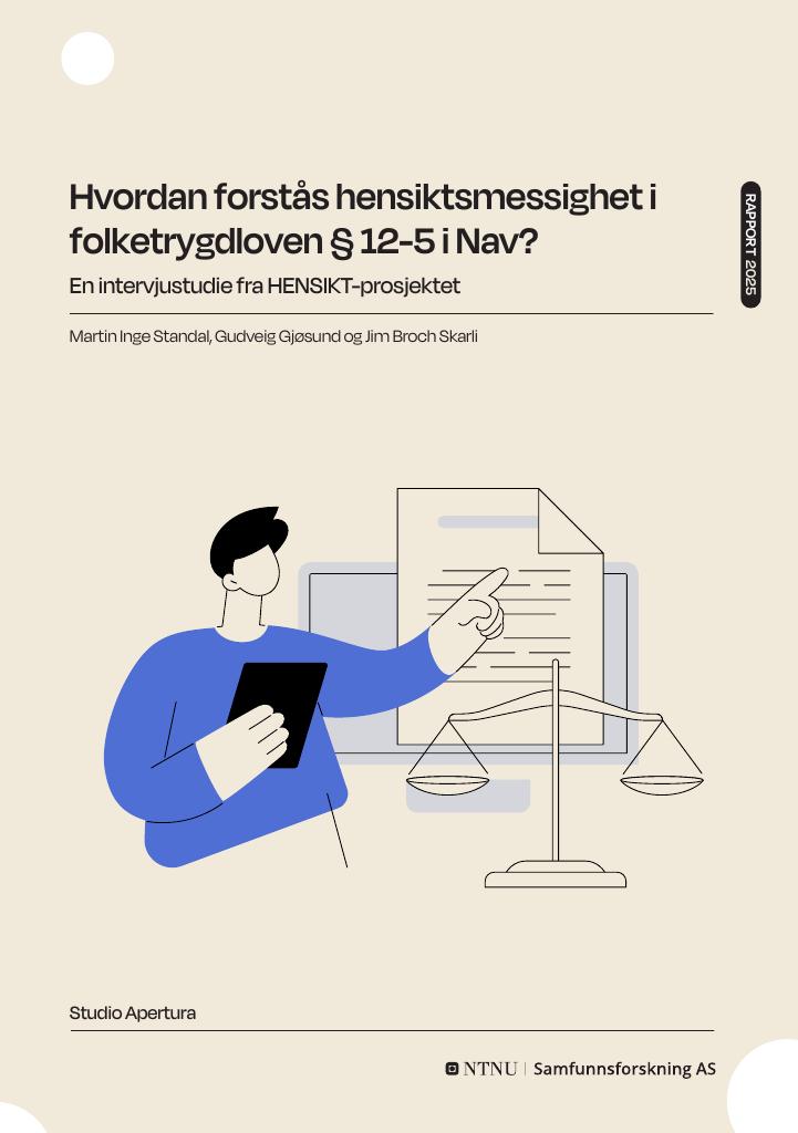 Forsiden av dokumentet Hvordan forstås hensiktsmessighet i folketrygdloven § 12-5 i Nav? En intervjustudie fra HENSIKT-prosjektet