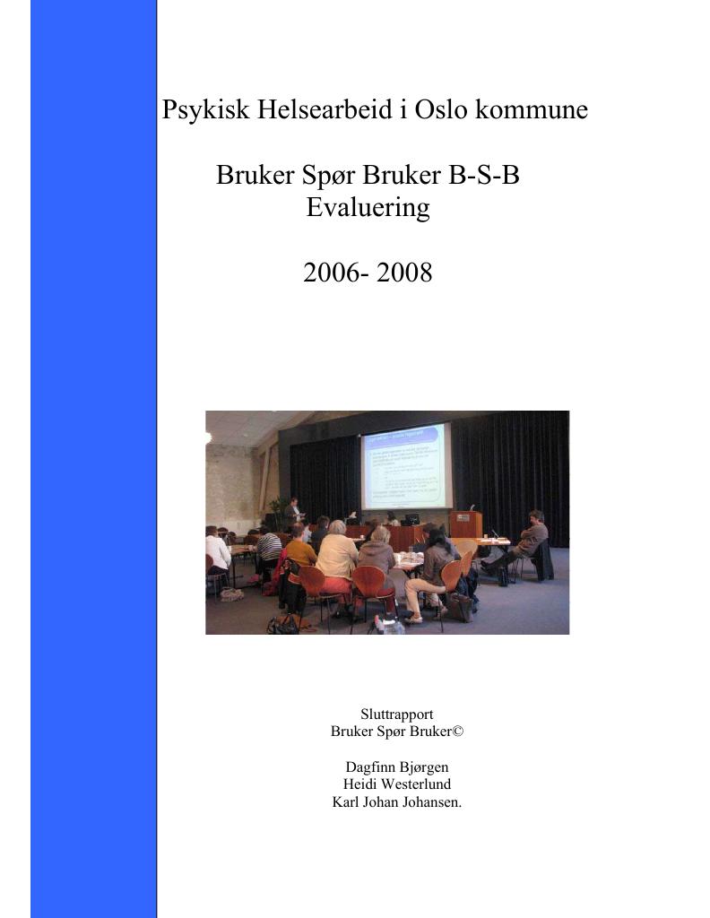 Forsiden av dokumentet Psykisk Helsearbeid i Oslo kommune : Bruker Spør Bruker B-S-B evaluering 2006-2008