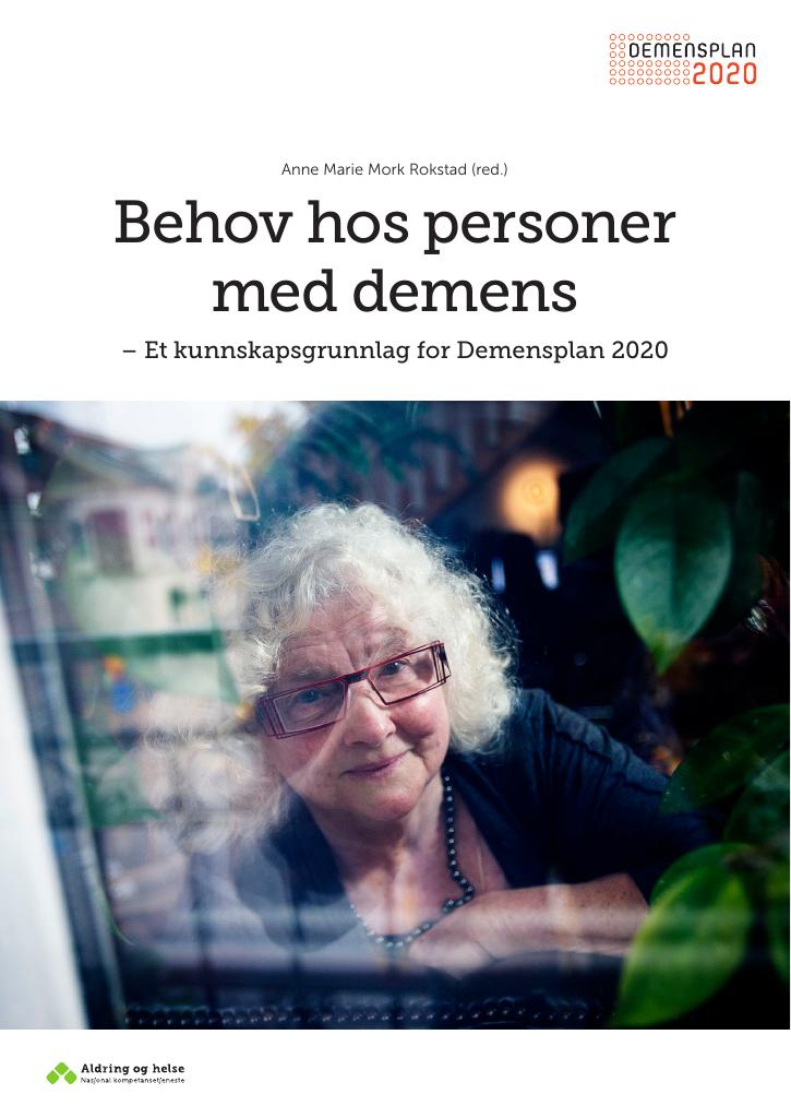 Forsiden av dokumentet Behov hos personer med demens – Et kunnskapsgrunnlag for Demensplan 2020