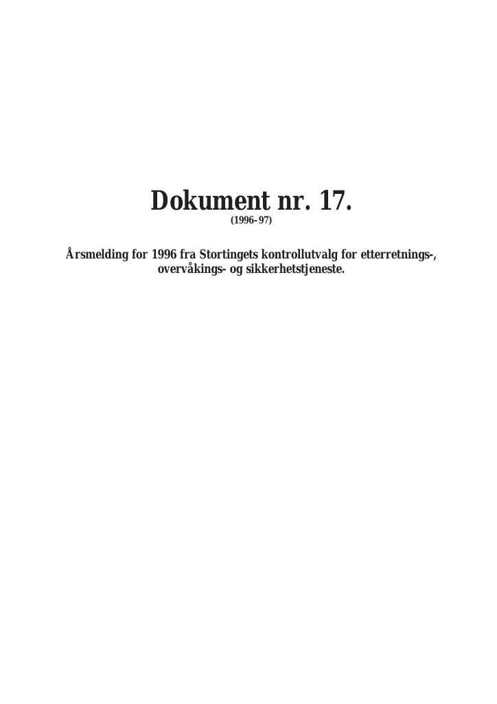 Forsiden av dokumentet Dokument nr. 17. (1996–97)
Årsmelding for 1996 fra Stortingets kontrollutvalg for etterretnings-,
overvåkings- og sikkerhetstjeneste.