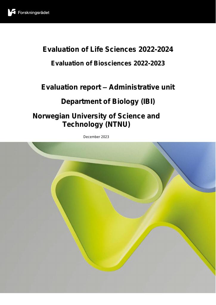 Forsiden av dokumentet Evaluation of Life Sciences 2022-2024 Evaluation of Biosciences 2022-2023
Evaluation report – Administrative unit Department of Biology (IBI) Norwegian University of Science and Technology (NTNU)