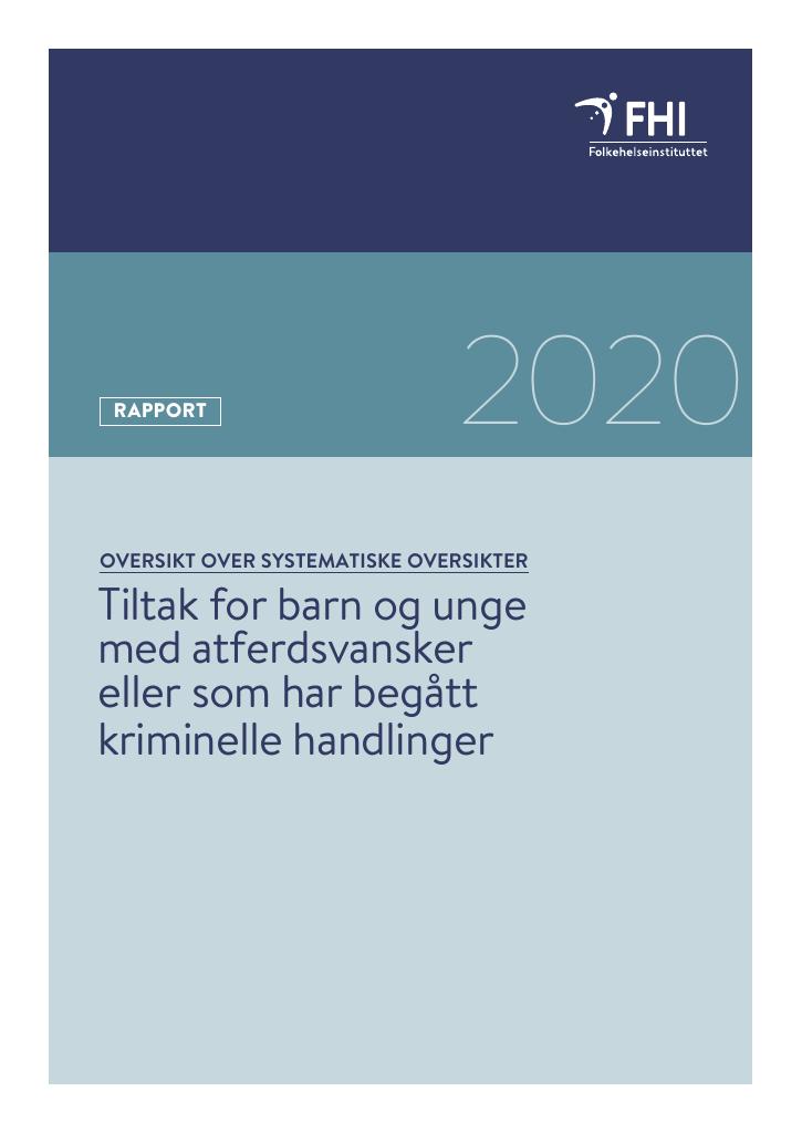 Forsiden av dokumentet Tiltak for barn og unge med atferdsvansker eller som har begått kriminelle handlinger. Oversikt over systematiske oversikter