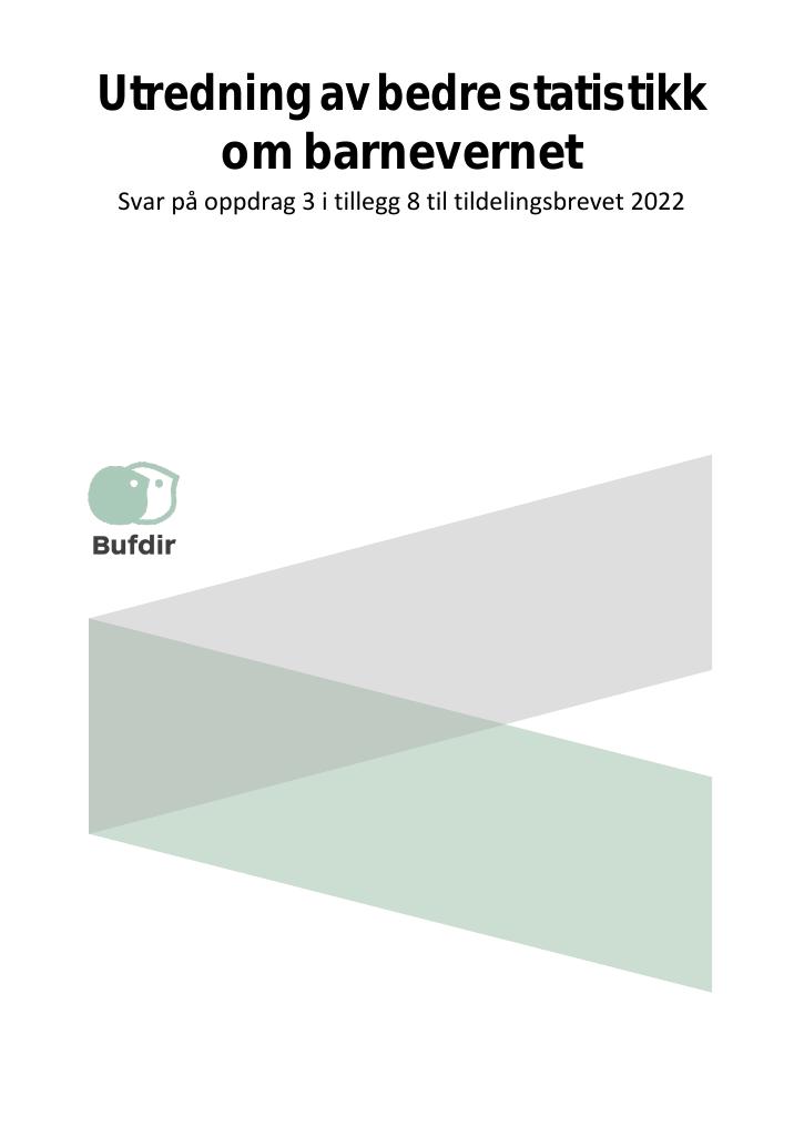 Forsiden av dokumentet Utredning av bedre statistikk om barnevernet. Svar på oppdrag 3 i tillegg 8 til tildelingsbrevet 2022