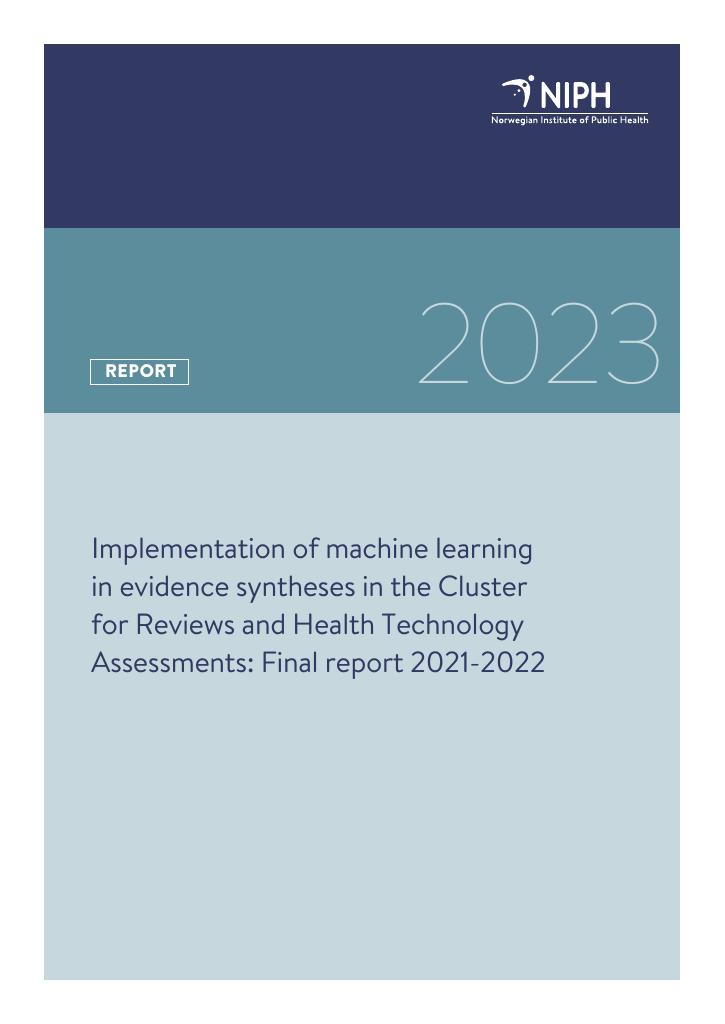 Forsiden av dokumentet Implementation of machine learning in evidence syntheses in the Cluster for Reviews and Health Technology Assessments: Final report 2021-2022