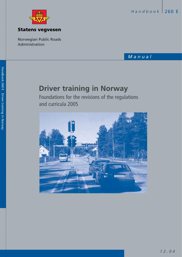 Forsiden av dokumentet Driver training in Norway : foundations for the revisions of the regulations and curricula 2005 : [Håndbok 260e]