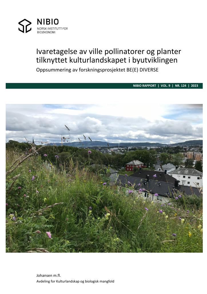 Forsiden av dokumentet Ivaretagelse av ville pollinatorer og planter tilknyttet kulturlandskapet i byutviklingen. Oppsummering av forskningsprosjektet BE(E) DIVERSE