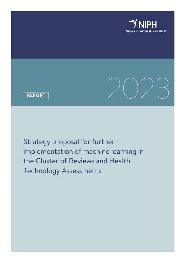 Forsiden av dokumentet Strategy proposal for further implementation of machine learning in the Cluster of Reviews and Health Technology Assessments