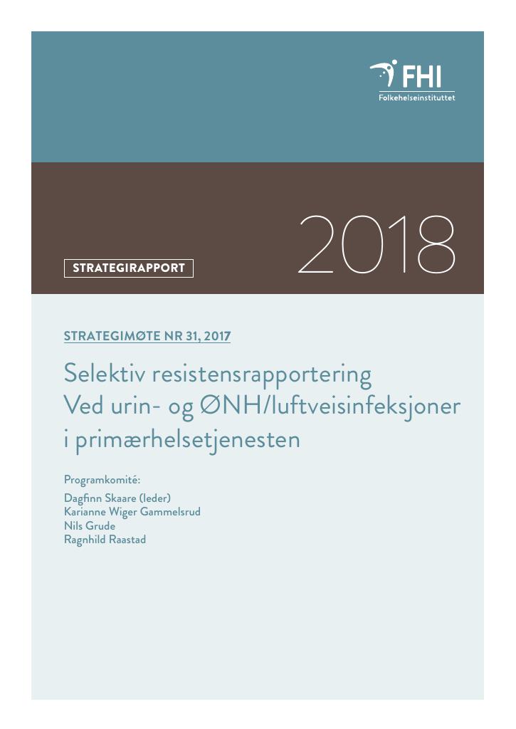 Forsiden av dokumentet Strategimøte nr 31, 2017 Selektiv resistensrapportering Ved urin- og ØNH/luftveisinfeksjoner i primærhelsetjenesten