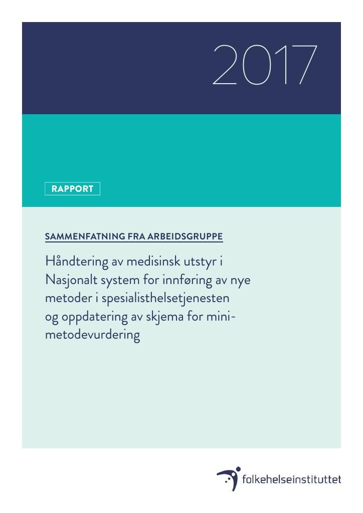 Forsiden av dokumentet Håndtering av medisinsk utstyr i Nasjonalt system for innføring av nye metoder i spesialisthelsetjenesten og oppdatering av skjema for mini-metodevurdering. Sammenfatning fra arbeidsgruppe