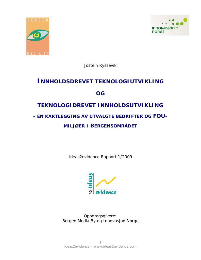 Forsiden av dokumentet INNHOLDSDREVET TEKNOLOGIUTVIKLING OG TEKNOLOGIDREVET INNHOLDSUTVIKLING - EN KARTLEGGING AV UTVALGTE BEDRIFTER OG FOU-
MILJØER I BERGENSOMRÅDET