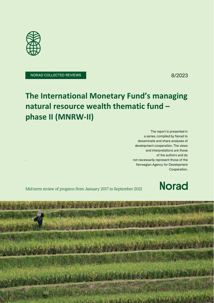 Forsiden av dokumentet The International Monetary Fund’s managing natural resource wealth thematic fund – phase II (MNRW-II) : Desentralisert evaluering/Norad Collected Reviews 8/23