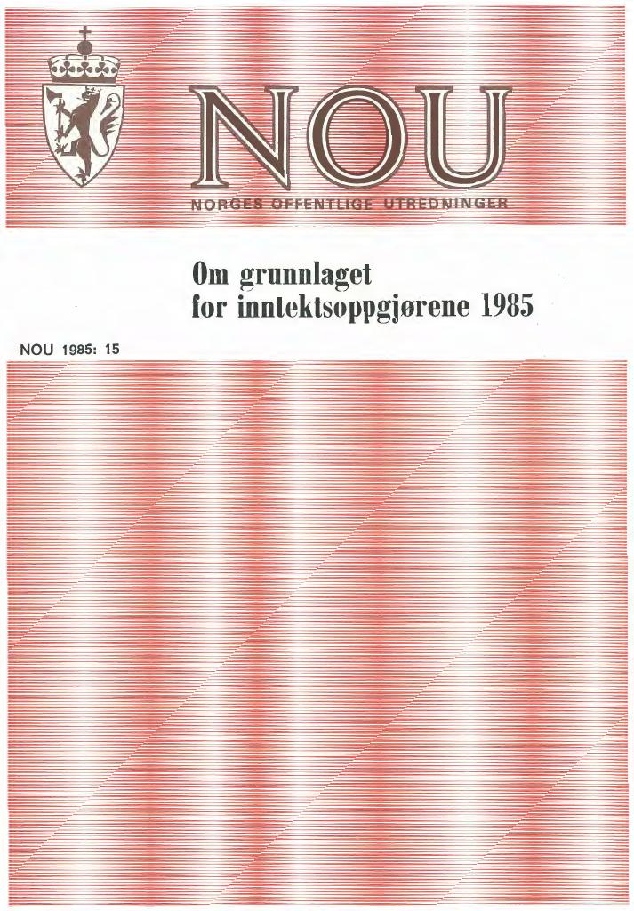 Forsiden av dokumentet NOU 1985: 15 - Om grunnlaget for inntektsoppgjørene 1985