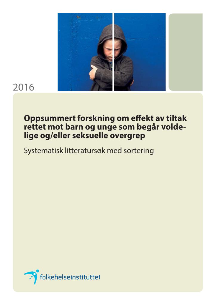 Forsiden av dokumentet Oppsummert forskning om effekt av tiltak rettet mot barn og unge som begår voldelige og/eller seksuelle overgrep. Systematisk litteratursøk med sortering