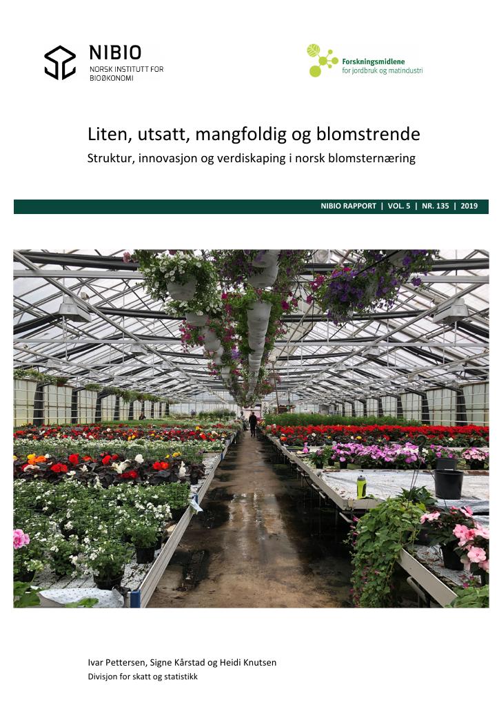 Forsiden av dokumentet Liten, utsatt, mangfoldig og blomstrende Struktur, innovasjon og verdiskaping i norsk blomsternæring