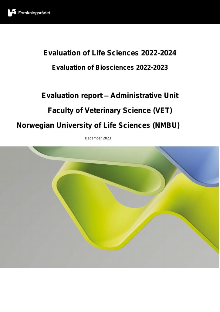 Forsiden av dokumentet Evaluation of Life Sciences 2022-2024 Evaluation of Biosciences 2022-2023
Evaluation report – Administrative Unit Faculty of Veterinary Science (VET) Norwegian University of Life Sciences (NMBU)