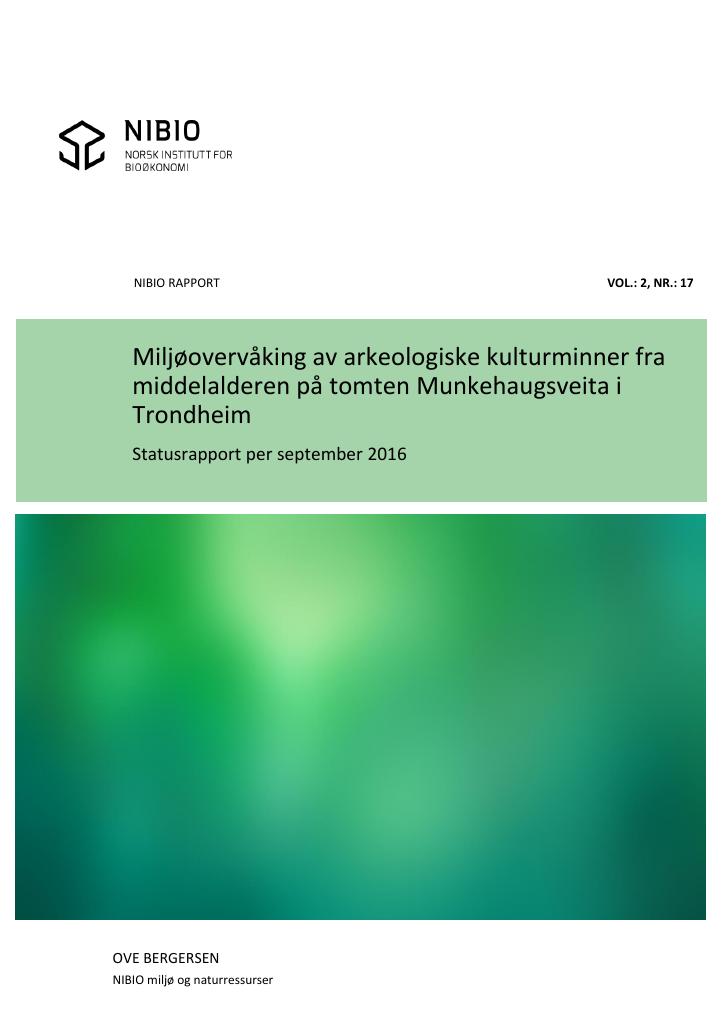 Forsiden av dokumentet Miljøovervåking av arkeologiske kulturminner fra middelalderen på tomten Munkehaugsveita i Trondheim. Statusrapport per september 2016