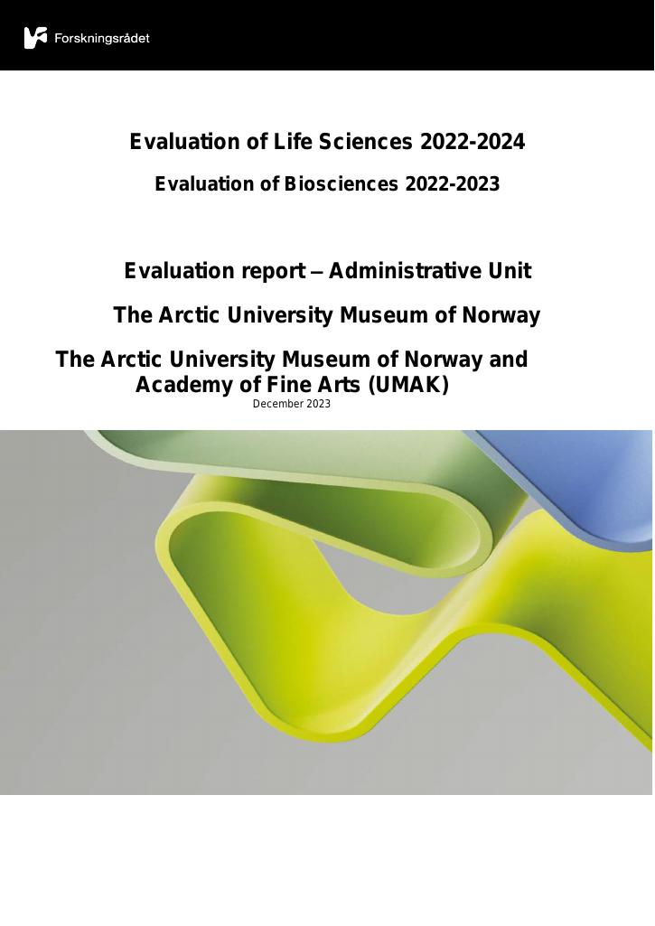 Forsiden av dokumentet Evaluation of Life Sciences 2022-2024 Evaluation of Biosciences 2022-2023
Evaluation report – Administrative Unit The Arctic University Museum of Norway The Arctic University Museum of Norway and Academy of Fine Arts (UMAK)