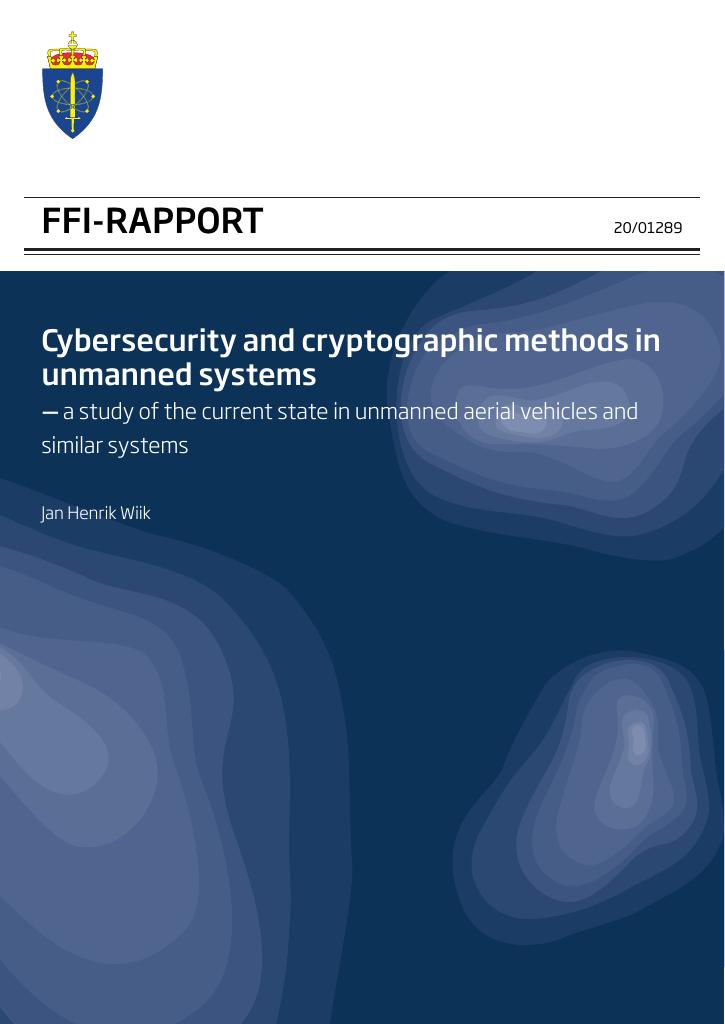 Forsiden av dokumentet Cybersecurity and cryptographic methods in unmanned systems : a study of the current state in unmanned aerial vehicles and similar systems