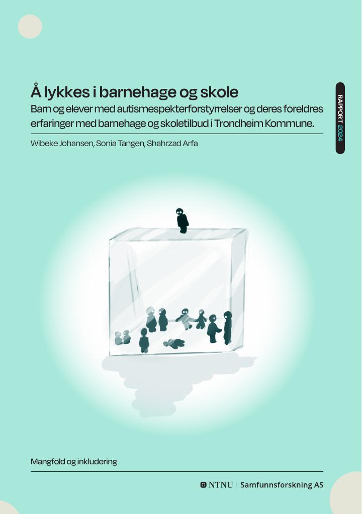 Forsiden av dokumentet Å lykkes i barnehage og skole : Barn og elever med autismespekterforstyrrelser og deres foreldres erfaringer med barnehage og skoletilbud i Trondheim kommune