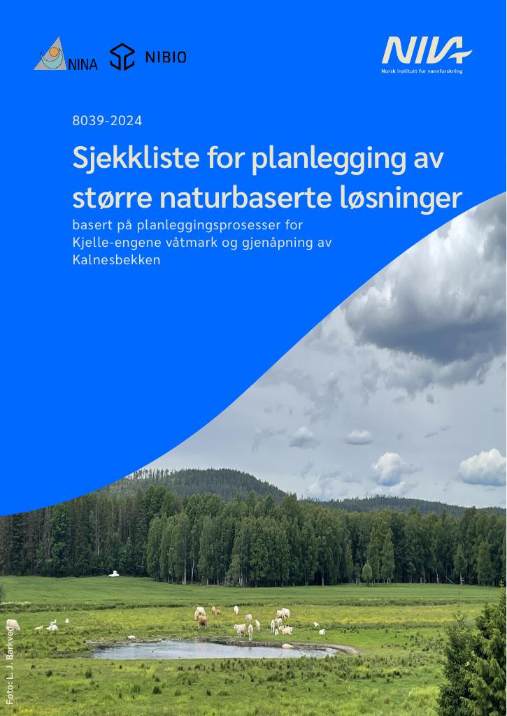 Forsiden av dokumentet Sjekkliste for planlegging av større naturbaserte løsninger - basert på planleggingsprosesser for Kjelle-engene våtmark og gjenåpning av Kalnesbekken