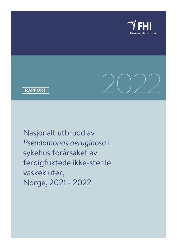 Forsiden av dokumentet Nasjonalt utbrudd av Pseudomonas aeruginosa i sykehus forårsaket av ferdigfuktede ikke-sterile vaskekluter : Norge, 2021-2022