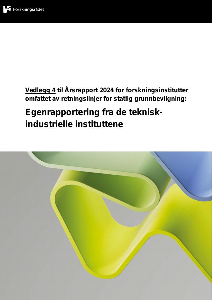Forsiden av dokumentet Vedlegg 4 til Årsrapport 2024 for forskningsinstitutter omfattet av retningslinjer for statlig grunnbevilgning: Egenrapportering fra de teknisk-industrielle instituttene