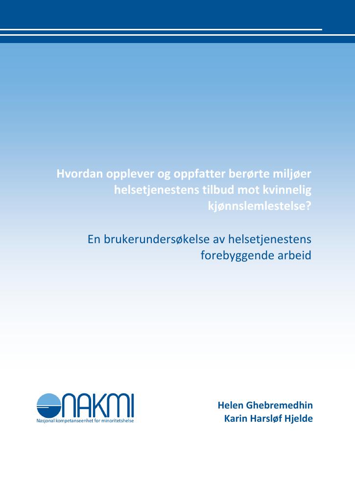 Forsiden av dokumentet Hvordan opplever og oppfatter berørte miljøer helsetjenestens tilbud mot kvinnelig kjønnslemlestelse? : En brukerundersøkelse av helsetjenestens forebyggende arbeid