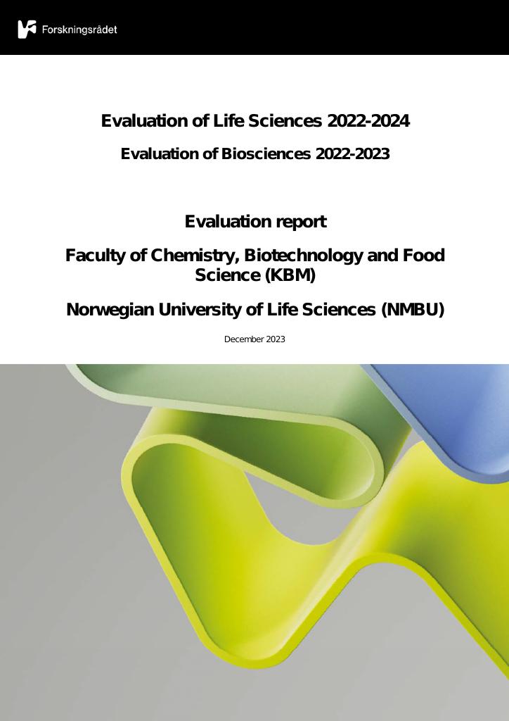 Forsiden av dokumentet Evaluation of Life Sciences 2022-2024 Evaluation of Biosciences 2022-2023
Evaluation report Faculty of Chemistry, Biotechnology and Food Science (KBM) Norwegian University of Life Sciences (NMBU)