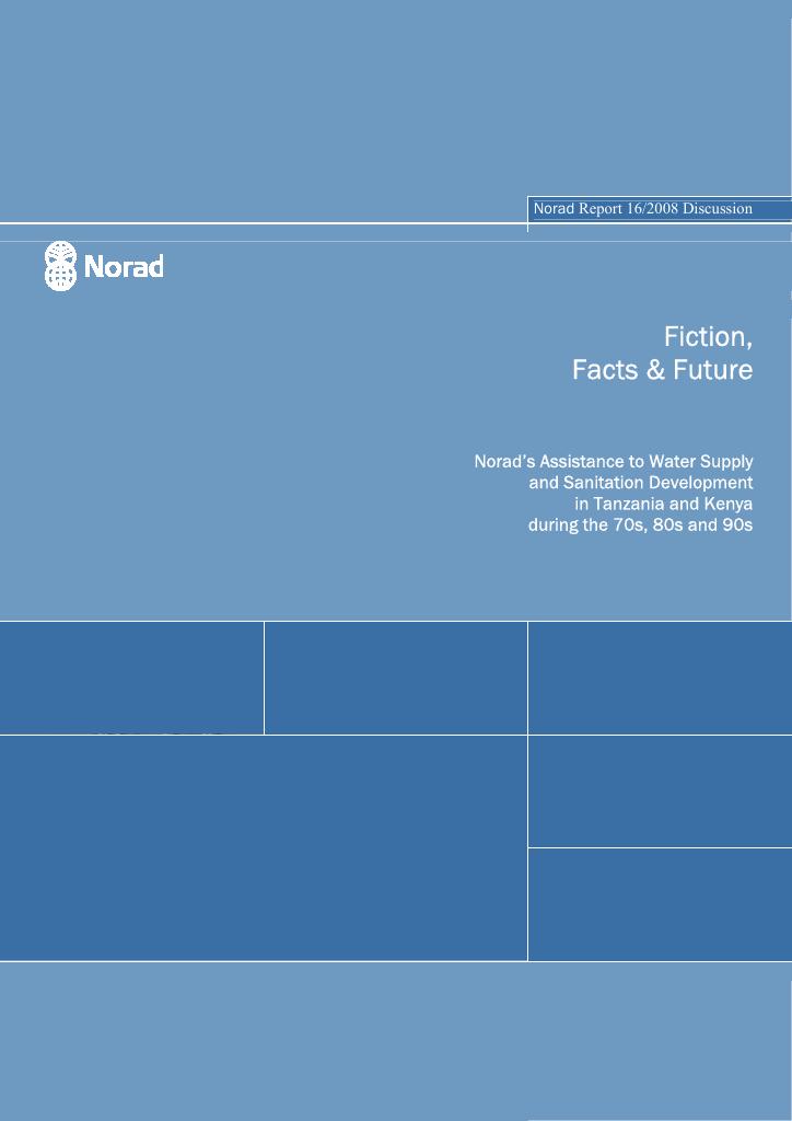 Forsiden av dokumentet Fiction, Facts & Future: Norad’s Assistance to Water Supply and Sanitation Development in Tanzania and Kenya during the 70s, 80s and 90s